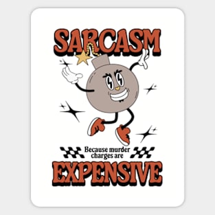 Sarcasm - Because Murder Charges Are Expensive Sticker